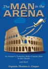 The Man in the Arena : The Story of an Aviator's Roller-Coaster Ride to the Clouds and Back - Book