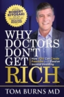 Why Doctors Don't Get Rich : How YOU Can Create Freedom with Passive Income Investing - Book