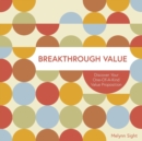 Breakthrough Value : Discover Your One-of-a-Kind Value Proposition - Book