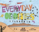 Everyday Oddities : An Illustrated Year - Book
