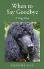 When to Say Goodbye-A Dog Story - Book