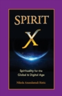 Spirit X : Spirituality for the Global and Digital Age - Basic Principles - Book