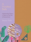 A Hundred Bells : Understanding Patterns in Nature on the Path to Empowerment. - Book