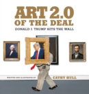 Art 2.0 of the Deal : Donald J. Trump Hits the Wall - Book