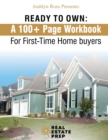 Ready To Own - My 100+ Page Workbook For First-Time Homebuyers - Book