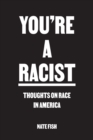 You're A Racist : Thoughts on Race in America - Book