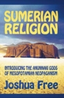 Sumerian Religion : Introducing the Anunnaki Gods of Mesopotamian Neopaganism - Book