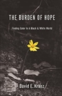 The Burden of Hope : Finding Color In A Black & White World - Book