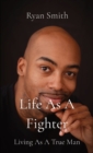 Life As A Fighter : Living As A True Man - Book