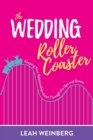 The Wedding Roller Coaster : Keeping Your Relationships Intact Through the Ups and Downs - Book