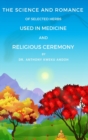 The Science and Romance of Selected Herbs Used in Medicine and Religious Ceremony - Book