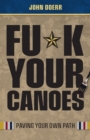 Fu*k Your Canoes : Paving Your Own Path - Book