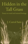 Hidden in the Tall Grass : Essays on rural and natural heritage - Book