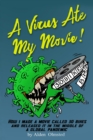 A Virus Ate My Movie! : How I Made a Movie and Released it in the middle of a Global Pandemic - Book