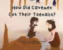 How Did Cavemen Cut Their Toenails? - Book