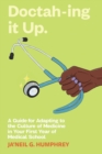 Doctah-ing it Up : A Guide for Adapting to the Culture of Medicine in Your First Year of Medical School - Book