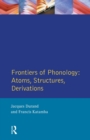 Frontiers of Phonology : Atoms, Structures and Derivations - Book