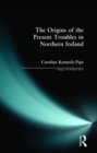 The Origins of the Present Troubles in Northern Ireland - Book