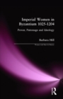 Imperial Women in Byzantium 1025-1204 : Power, Patronage and Ideology - Book