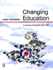 Changing Education : A Sociology of Education Since 1944 - Book