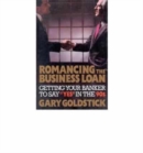 Romancing the Business Loan : Getting Your Banker to Say Yes in the 1990s - Book