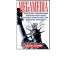 Megamedia : How Giant Corporations Dominate Mass Media, Distort Competition, and Endanger Democracy - Book