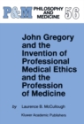 John Gregory and the Invention of Professional Medical Ethics and the Profession of Medicine - eBook