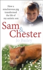Sam and Chester : How a Mischievous Pig Transformed the Life of My Autistic Son - Book