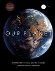 Our Planet : The official companion to the ground-breaking Netflix original Attenborough series with a special foreword by David Attenborough - Book