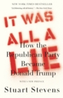 It Was All a Lie : How the Republican Party Became Donald Trump - Book