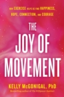 The Joy Of Movement : How Exercise Helps Us Find Happiness, Hope, Connection, and Courage - Book