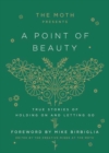 The Moth Presents: A Point of Beauty : True Stories of Holding On and Letting Go - Book