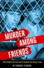 Murder Among Friends : How Leopold and Loeb Tried to Commit the Perfect Crime - Book