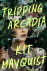 Tripping Arcadia : A Gothic Novel - Book