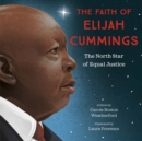 The Faith of Elijah Cummings : The North Star of Equal Justice - Book