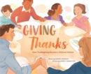 Giving Thanks : How Thanksgiving Became a National Holiday - Book