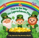 This Is the Way the Leprechauns Play : A St. Patrick's Day Nursery Rhyme - Book