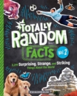 Totally Random Facts Volume 2 : 3,219 Surprising, Strange, and Striking Things About the World - Book