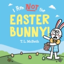 I Am NOT the Easter Bunny! - Book