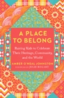 A Place to Belong : Raising Kids to Celebrate Their Heritage, Community, and the World - Book