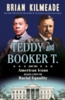 Teddy And Booker T. : How Two American Icons Blazed a Path for Racial Equality - Book