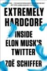 Extremely Hardcore : Inside Elon Musk's Twitter - Book