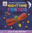 The Very Lonely Firefly's Nighttime Friends : A Touch-and-Feel Book - Book
