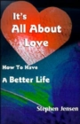 It's All about Love : How to Have a Better Life - Book
