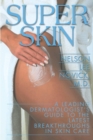 Super Skin : A Leading Dermatologist's Guide to the Latest Breakthroughs in Skin Care - Book