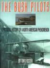 The Bush Pilots : A Pictorial History of a North American Phenomenon - Book