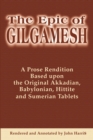 The Epic of Gilgamesh : A Prose Rendition Based Upon the Original Akkadian, Babylonian, Hittite and Sumerian Tablets - Book