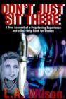 Don't Just Sit There : A True Account of a Frightening Experience and a Self-Help Book for Women - Book