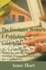 The Freelance Writer's E-Publishing Guidebook : 25+ E-Publishing Home-Based Online Writing and Video Digital Media Businesses to Start for Freelancers Jumpstart Your E-Publishing & Writing Career with - Book