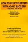 How to Help Students with AD/HD Succeed--In School and in Life : A New, Positive Program That Helps Students with Attentional Disorders Survive and Thrive - Book